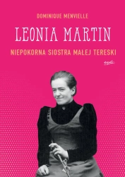 Leonia martin niepokorna siostra małej tereski - Dominique Menvielle