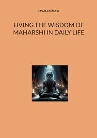 Living the wisdom of Maharshi in daily life - Emma Cataneo