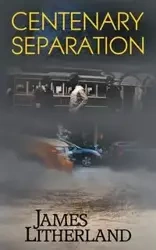 Centenary Separation (Watchbearers, Book 2) - James Litherland