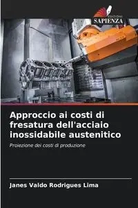 Approccio ai costi di fresatura dell'acciaio inossidabile austenitico - Rodrigues Lima Janes Valdo