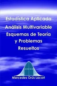 Estadística Aplicada Análisis Multivariable - Esquemas de Teoría y Problemas Resueltos - Mercedes Orús Lacort
