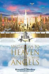 Visitations to Heaven and Talking with Angels - J. Medley Brenda