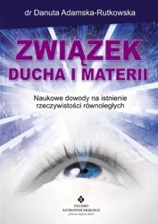 Związek ducha i materii. . Naukowe dowody na istni - Danuta Adamska-Rutkowska