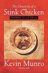 The Chronicles of a Stink Chicken - Kevin Munro