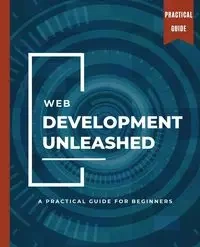 WEB DEVELOPMENT UNLEASHED A Practical Guide for Beginners - Huynh Kiet