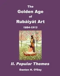 The Golden Age of Rubaiyat Art II. Popular Themes - O'Day Danton H.