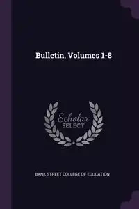 Bulletin, Volumes 1-8 - Bank Street College Of Education
