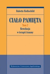 Ciało pamięta T.2 Rewolucja w terapii traumy - Babette Rothschild