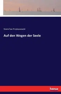 Auf den Wegen der Seele - Stanisław Przybyszewski