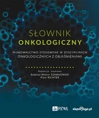 Słownik onkologiczny. Mianownictwo stosowane... - red. Andrzej Wiktor Szawłowski, Piotr Richter