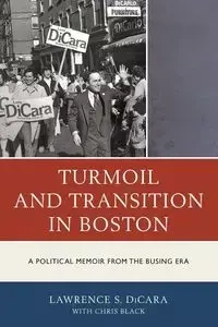 Turmoil and Transition in Boston - Lawrence S. DiCara