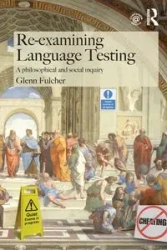 Re-examining Language Testing - Glenn Fulcher