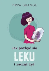 eBook Jak pozbyć się lęku i zacząć żyć - Pippa Grange epub mobi