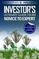 Stock Market Investing For Beginners - Investor's Ultimate Guide From Novice to Expert - Walker Jonathan S.