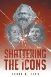Shattering the Icons - Luna Frank M.