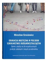 Edukacja muzyczna w polskim szkolnictwie... - Mirosław Grusiewicz