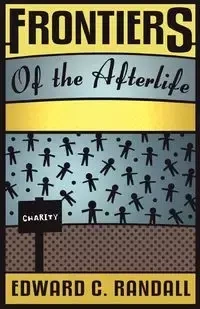 Frontiers of the Afterlife - C. Randall Edward