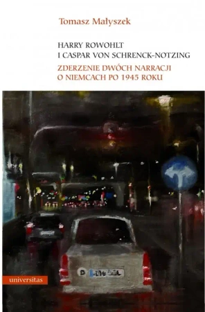 Harry Rowohlt i Caspar von Schrenck-Notzing. Zderzenie dwóch narracji o Niemcach po 1945 roku - Tomasz Małyszek