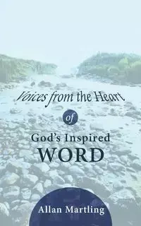Voices from the Heart of God's Inspired Word - Allan Martling