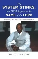The System Stinks, but I Will Rejoice in the Name of the Lord - Christopher Jones