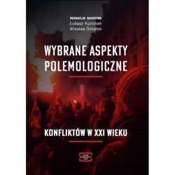 Wybrane aspekty polemologiczne konfliktów w XXI wieku - Łukasz Kominek, Wiesław Śmiałek redakcja naukowa