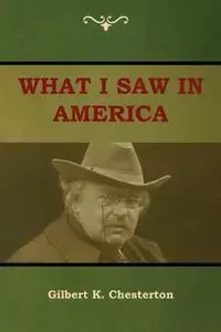 What I saw in America - Gilbert K. Chesterton