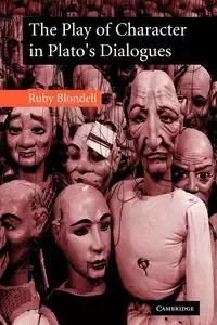 The Play of Character in Plato's Dialogues - Blondell Ruby