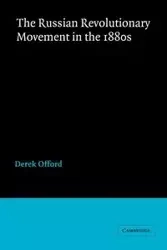 The Russian Revolutionary Movement in the 1880s - Derek Offord
