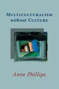 Multiculturalism without Culture - Anne Phillips