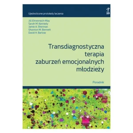 Transdiagnostyczna terapia zaburzeń emocjonalnych młodzieży. Poradnik (wyd. 2/2025) - Opracowanie zbiorowe