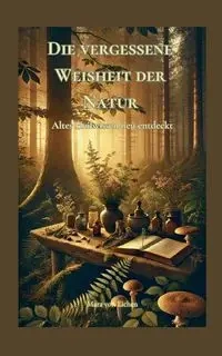 Die vergessene Weisheit der Natur - von Mara Eichen