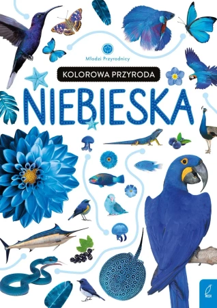 Kolorowa przyroda. Niebieska. Młodzi przyrodnicy - Patrycja Zarawska