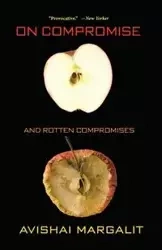 On Compromise and Rotten Compromises - Margalit Avishai