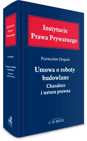 Umowa o roboty budowlane. Charakter i natura prawna - Przemysław Drapała