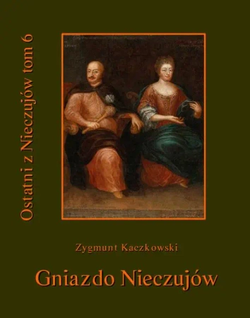 eBook Ostatni z Nieczujów. Gniazdo Nieczujów, tom 6 cyklu powieści - Zygmunt Kaczkowski epub mobi
