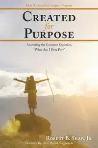 Created for Purpose - Robert B. Shaw Jr.
