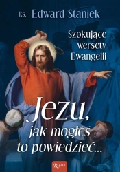 Jezu Jak mogłeś to powiedzieć Szokujące wersety - Ks. Edward Staniek