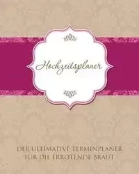 Hochzeitsplaner Der Ultimative Terminplaner Fur Die Errotende Braut - Speedy Publishing LLC