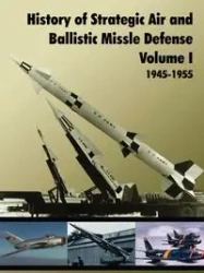History of Strategic and Ballistic Missle Defense, Volume I - U.S. Army Center of Military History