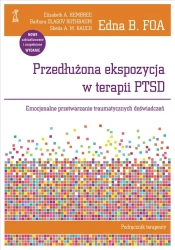 Przedłużona ekspozycja w terapii PTSD. Emocjonalne przetwarzanie traumatycznych doświadczeń. Podręcznik terapeuty - Foa E.B., Hembree E.A., Olasov Rothbaum B., Rauch