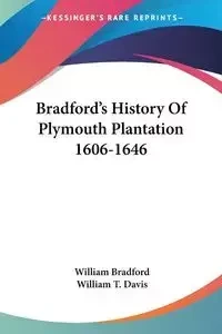 Bradford's History Of Plymouth Plantation 1606-1646 - Bradford William