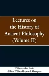 Lectures on the History of Ancient Philosophy (Volume II) - William Butler Archer