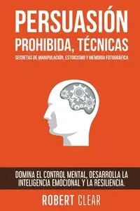Persuasión Prohibida, Técnicas Secretas de Manipulación, Estoicismo y Memoria Fotográfica - Robert Clear