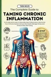 The Complete Guide to Taming Chronic Inflammation - Miles Tara