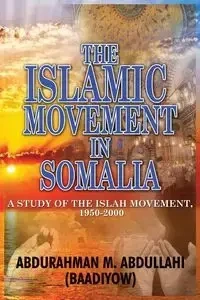 The Islamic Movement in Somalia - Abdullahi (Baadiyow) Abdurahman M
