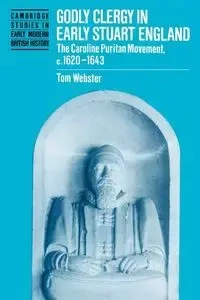 Godly Clergy in Early Stuart England - Tom Webster