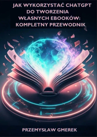 eBook Jak wykorzystać ChatGPT do tworzenia własnych ebooków: Kompletny przewodnik - Przemysław Gmerek epub mobi