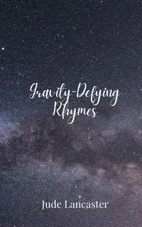 Gravity-Defying Rhymes - Jude Lancaster