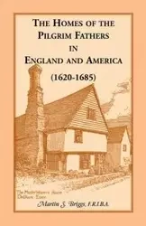 The Homes of the Pilgrim Fathers in England and America (1620-1685) - Briggs Martin S.