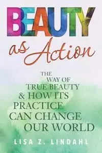 Beauty as Action - Lindahl Lisa Z.